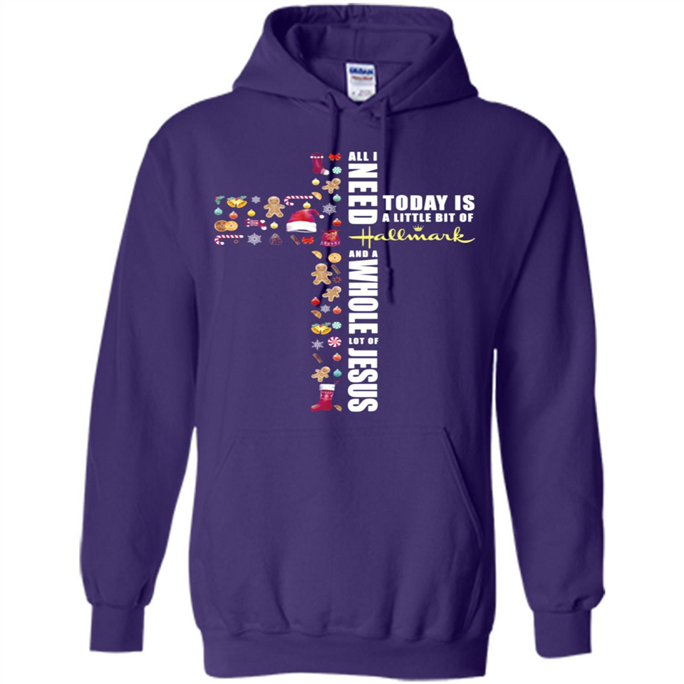 All I need today is a little bit of Hallmark and a whole lot of Jesus - Hoodie
