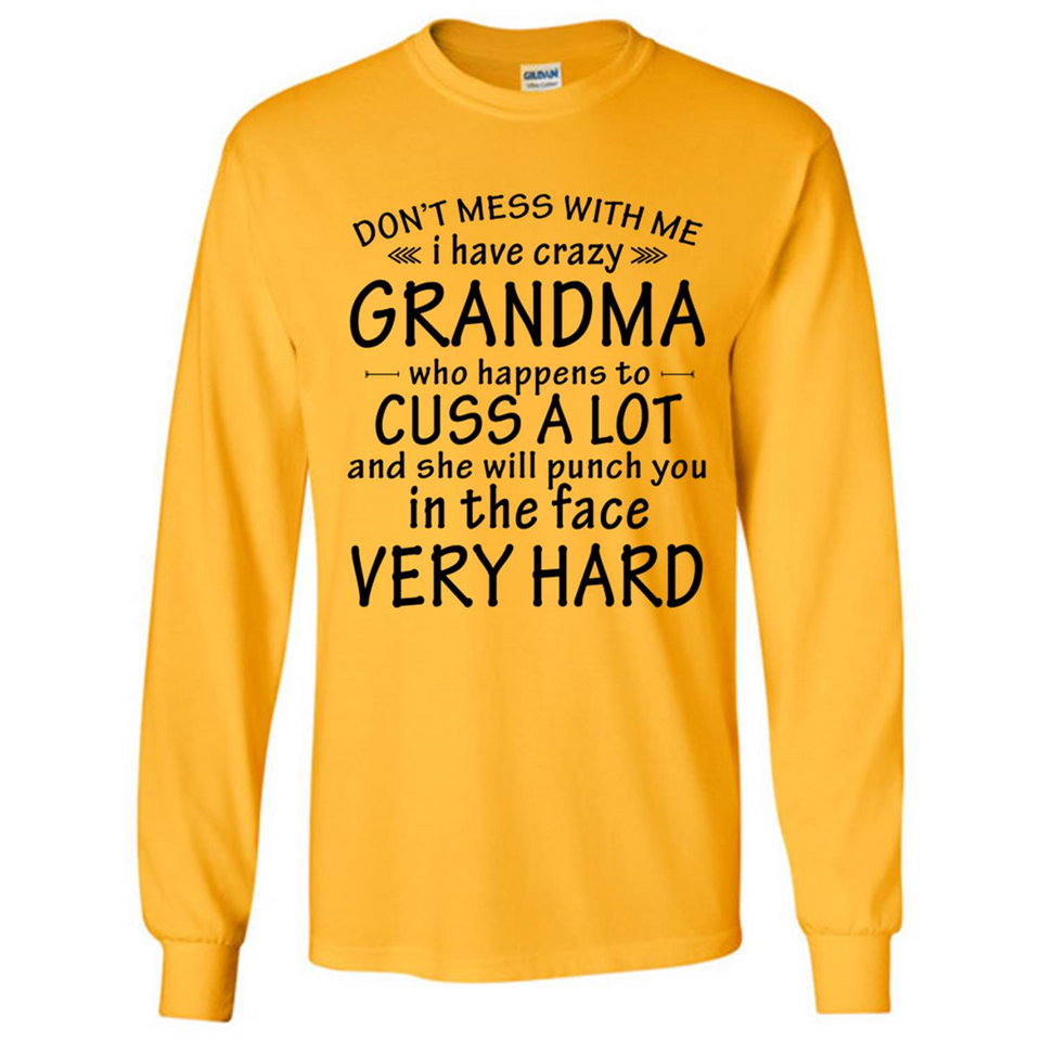 Don't Mess With Me My Grandma Is Crazy And She Will Punch You - Long Sleeve T-Shirt