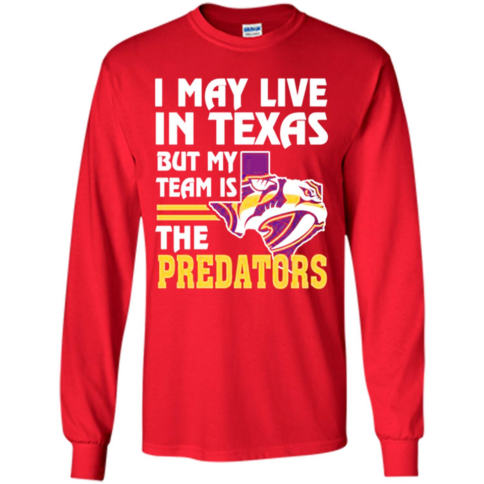 I May Live In Texas But My Team Is The Predators - Long Sleeve T-Shirt