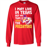 I May Live In Texas But My Team Is The Predators - Long Sleeve T-Shirt