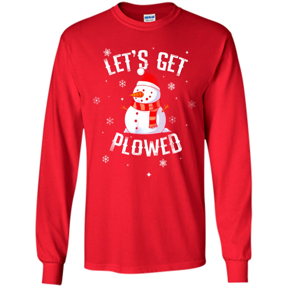 Let's Get Plowed Funny Christmas Snowman - Long Sleeve T-Shirt