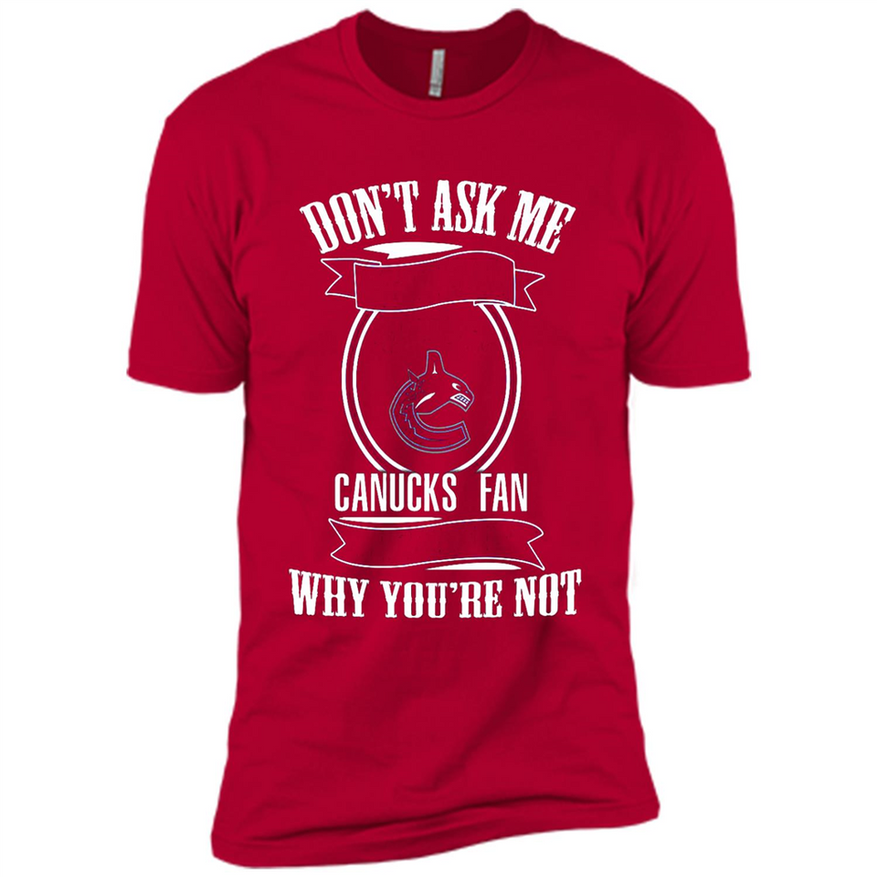 Don't Ask Me Why I'm A Vancouver Canucks Fan Ask Yourself