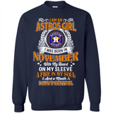 I Am An Houston Astros Girl I Was Born In November With My Heart On My Sleeve A Fire In My Soul And A Mouth I Cant Control - Sweatshirt