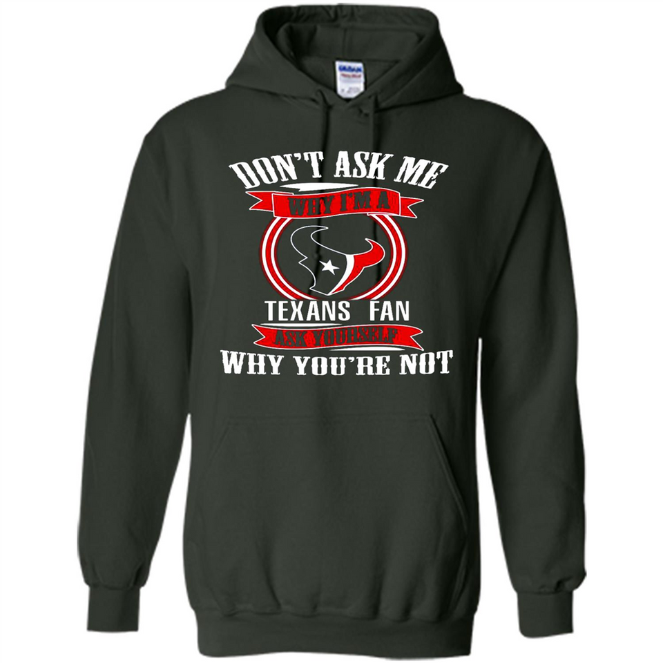Don't Ask Me Why I'm A Houston Texans Fan Ask Yourself