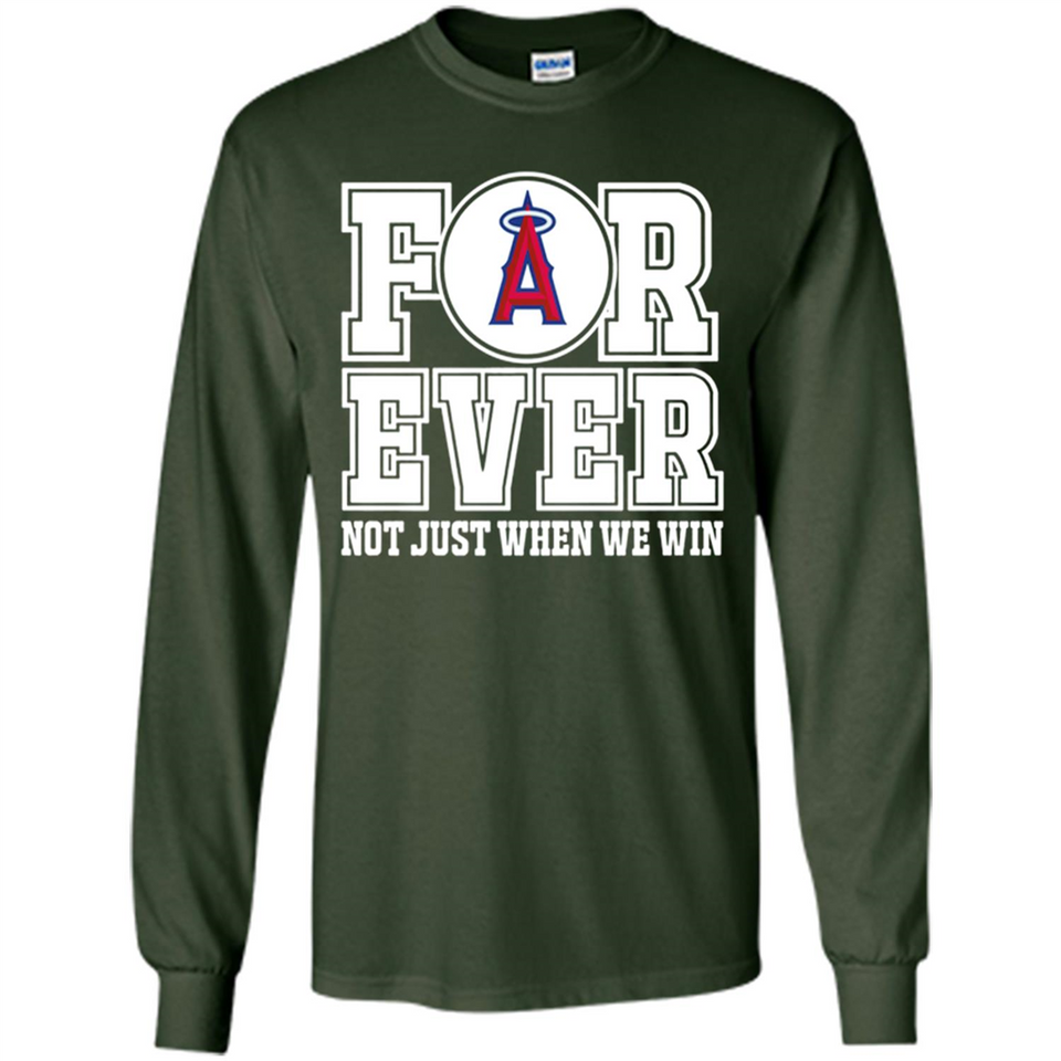 Los Angeles Angels Forever For ever not just when we win - Long Sleeve T-Shirt