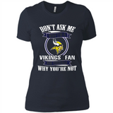 Don't Ask Me Why I'm A Minnesota Viking Fan Ask Yourself