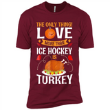 The Only Thing I Love More Than Ice Hockey Is Turkey - Premium Short Sleeve T-Shirt