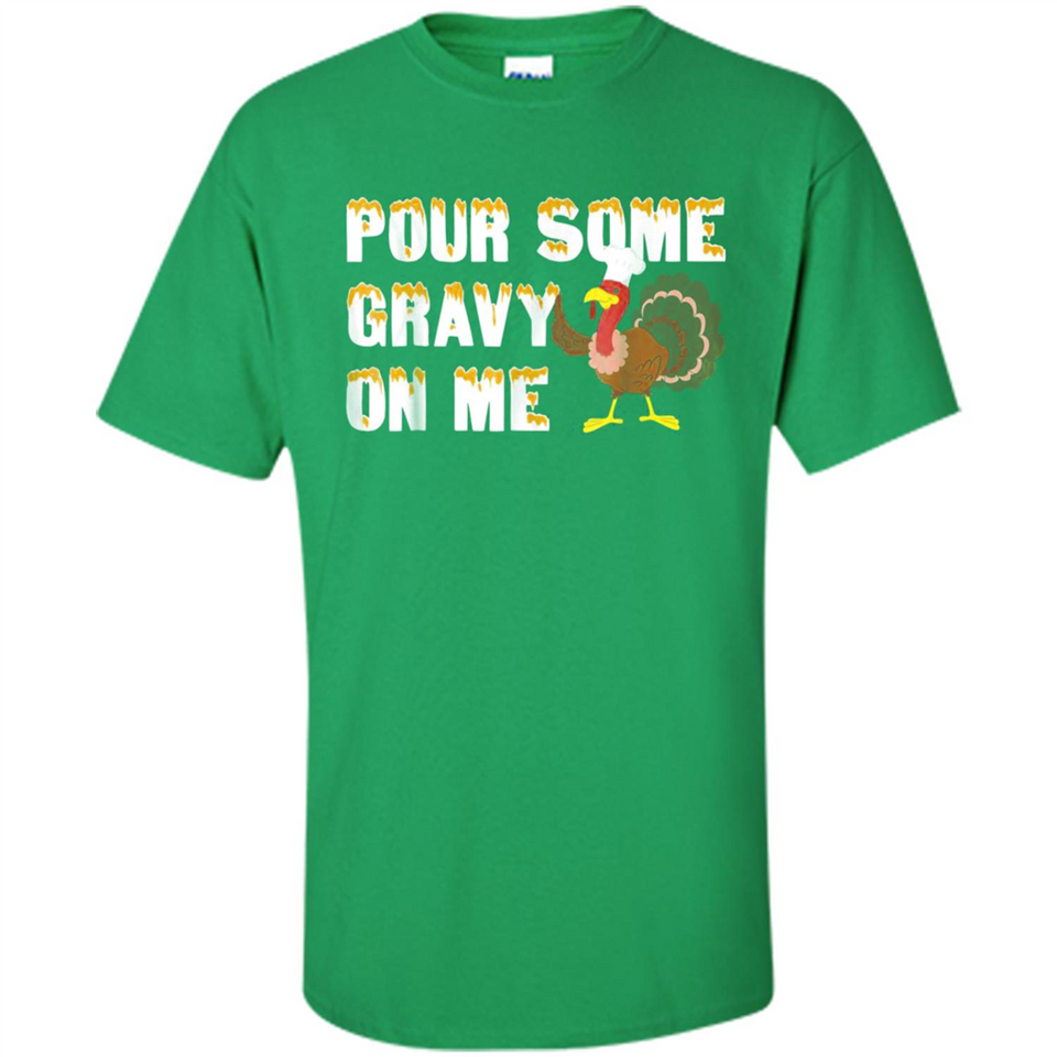 Pour Some Gravy On Me Funny Turkey Thanksgiving