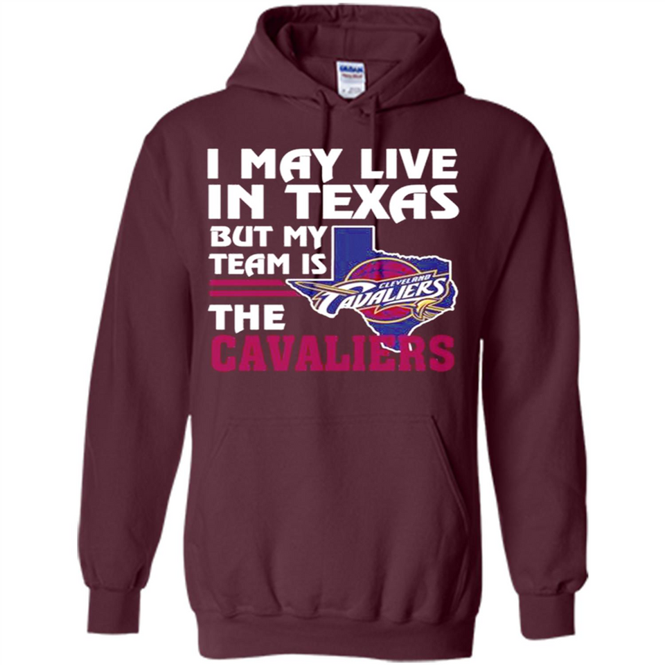 I May Live In Texas But My Team Is The Cavaliers - Hoodie