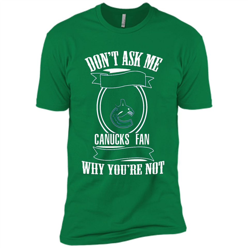 Don't Ask Me Why I'm A Vancouver Canucks Fan Ask Yourself