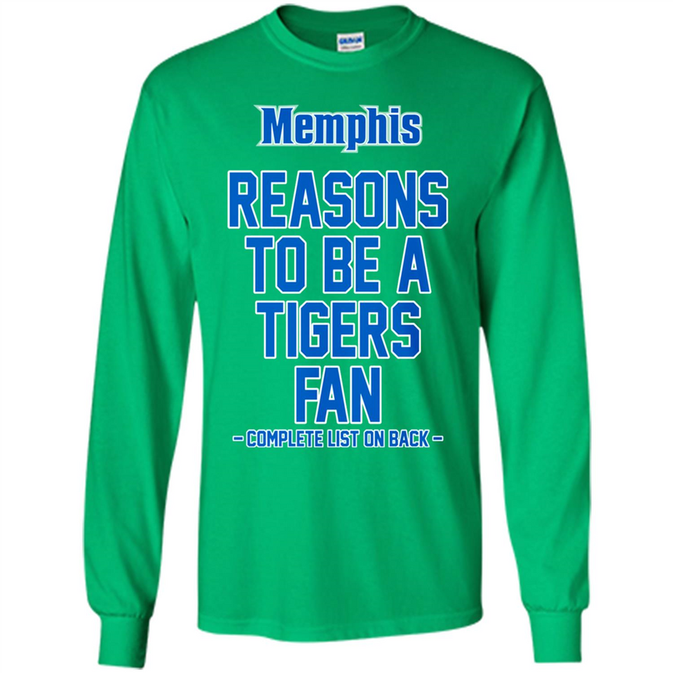 Reasons to be a Memphis Tigers Fan Complete List on Back - Long Sleeve T-Shirt