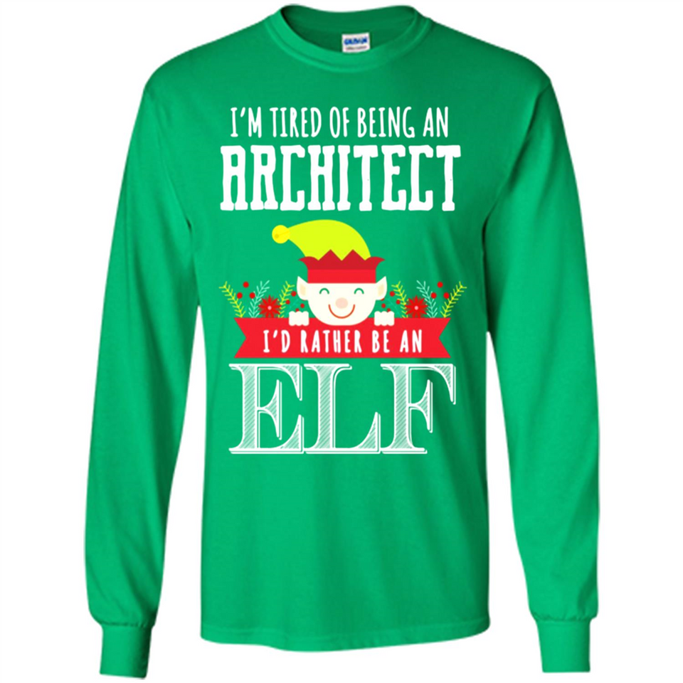 Tired Architect I'd Rather Be An Elf Christmas - Long Sleeve T-Shirt