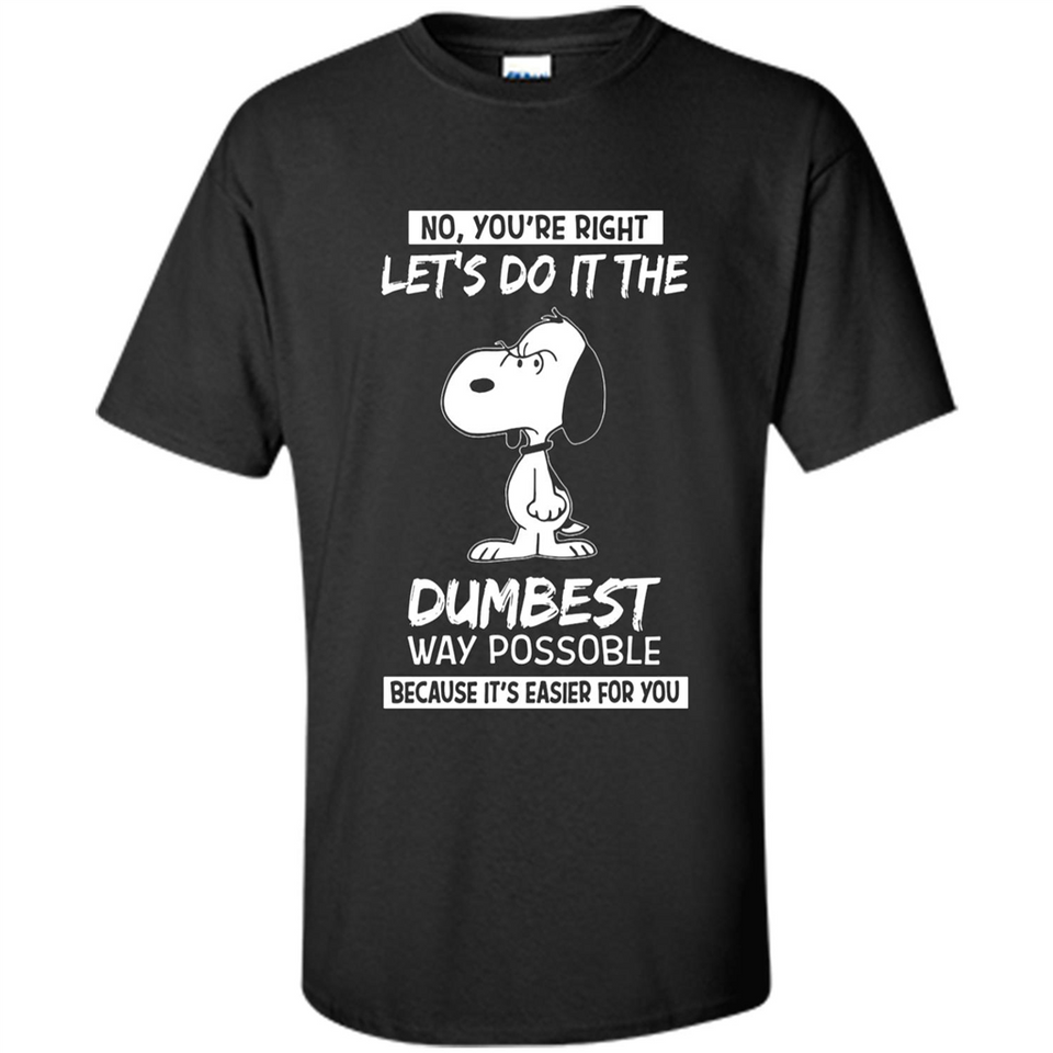 Snoopy Let's Do It The Dumbest Way Possible