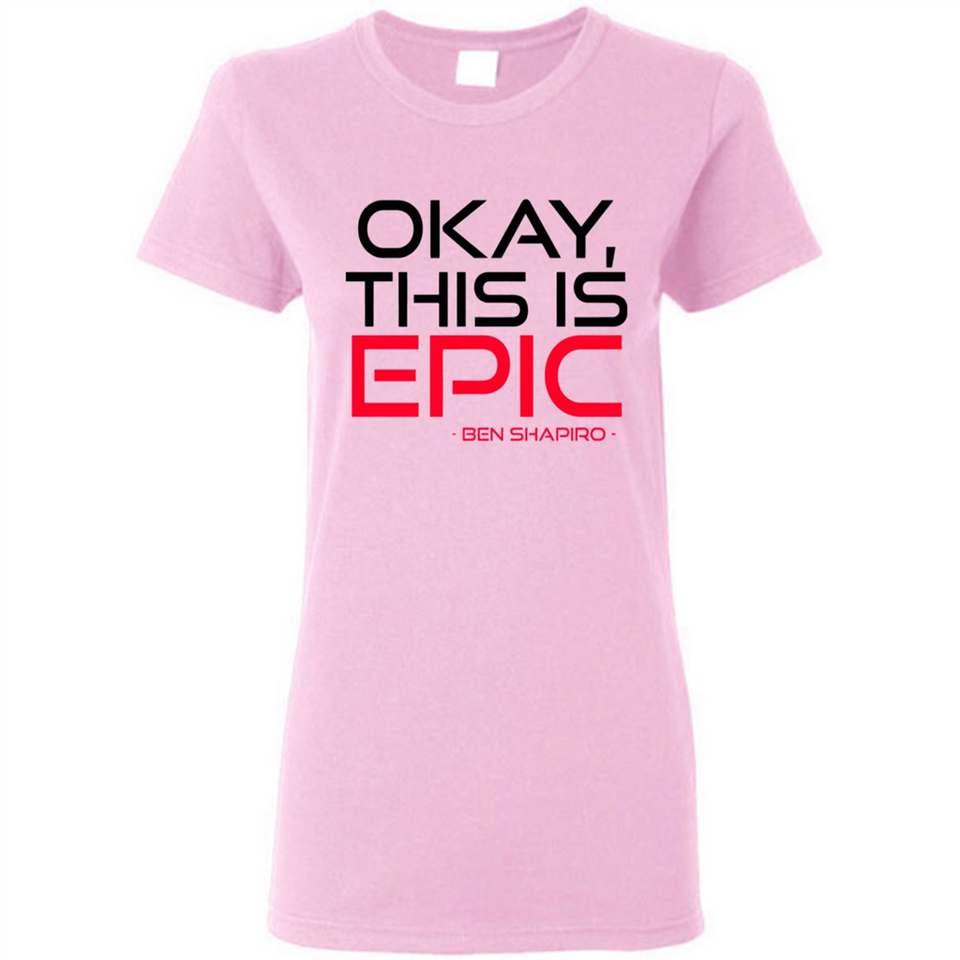 Okay, This is Epic' Ben Shapiro Quote - Ladies Short-Sleeve