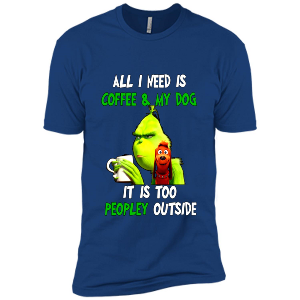 The Grinch - All I Need Is Coffee & My Dog It Is Too Peopley Outside
