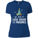 Will Trade My Little Sister For Presents Christmas - Ladies' Boyfriend T-Shirt
