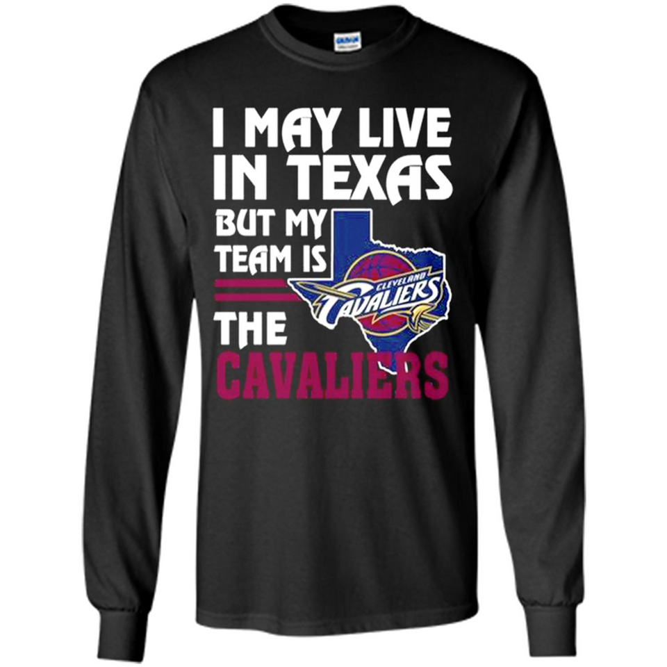 I May Live In Texas But My Team Is The Cavaliers - Long Sleeve T-Shirt