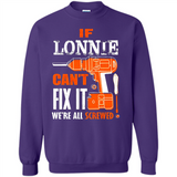If Lonnie Can't Fix It We're All Screwed - Sweatshirt