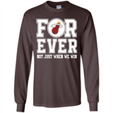 Miami Heat Forever For ever not just when we win - Long Sleeve T-Shirt