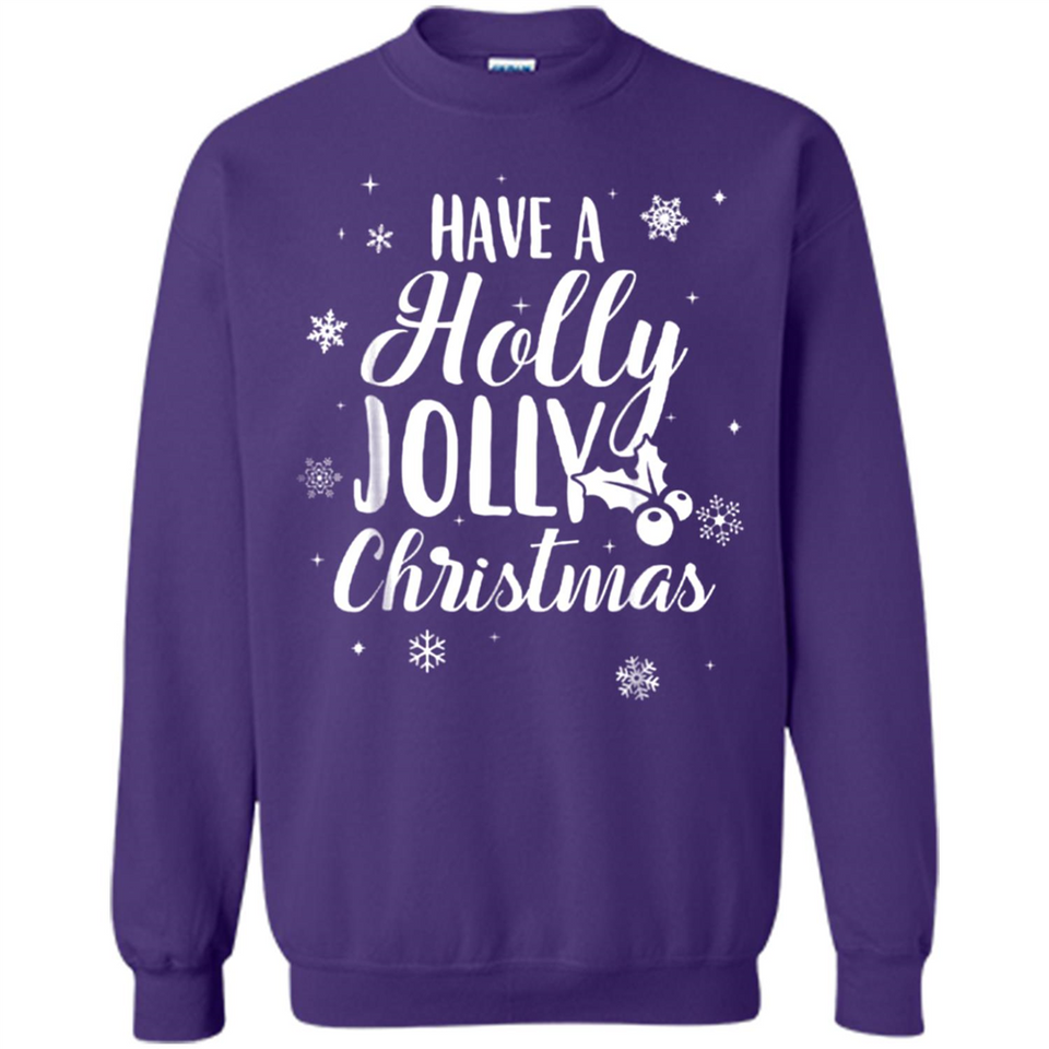 Have A Holly Jolly Christmas - Sweatshirt