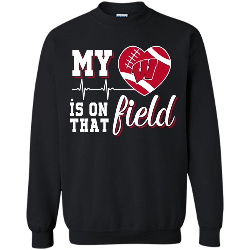 Wisconsin Badgers Football My Heart is on that Field - Sweatshirt