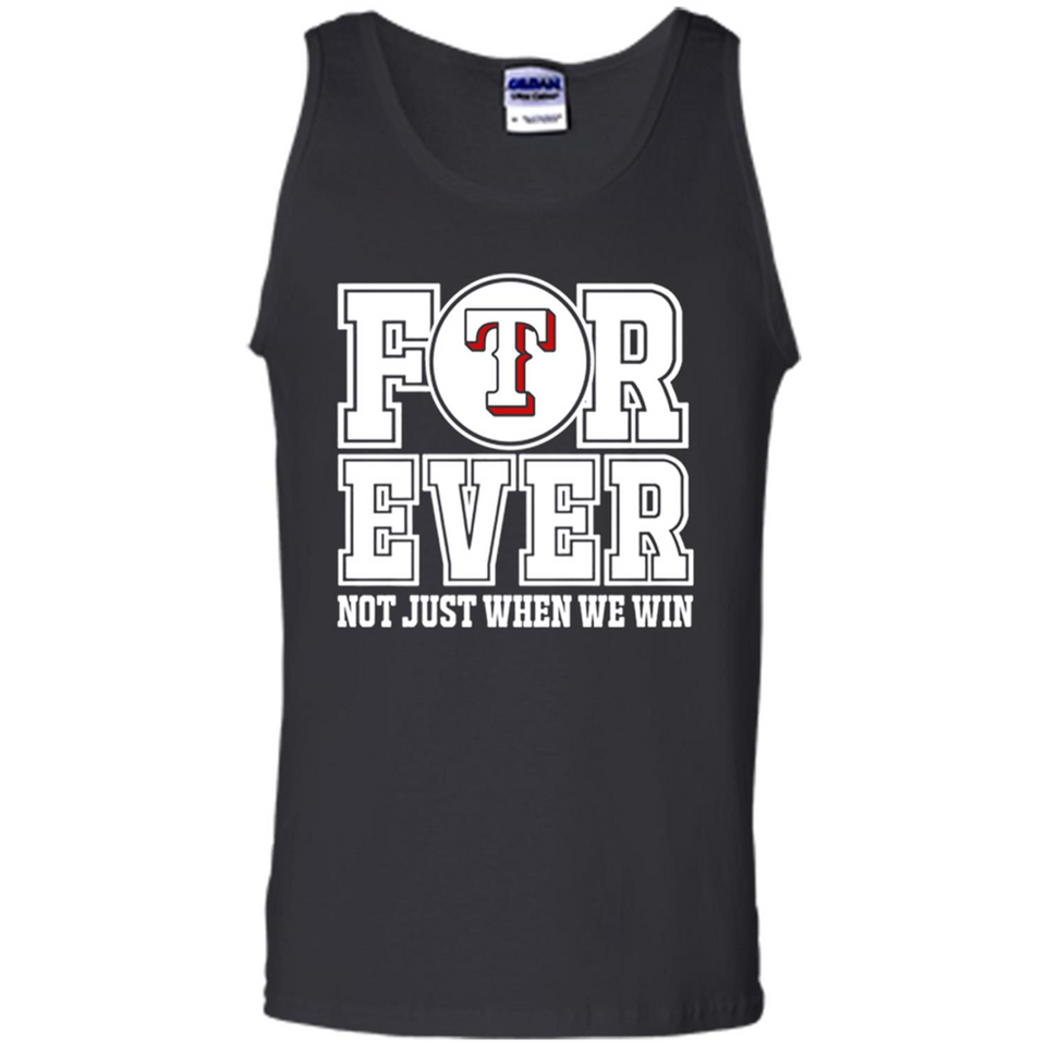 Texas Rangers Forever For ever not just when we win - Tank Top