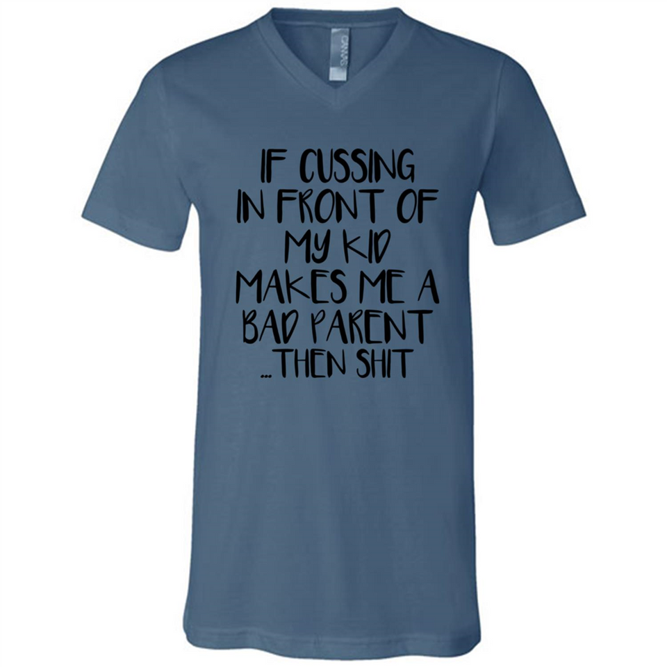 If cussing In front of my kids makes me a bad Parent then shit - Canvas Unisex V-Neck