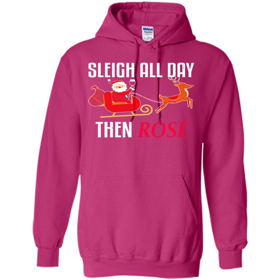 Sleigh All Day Then Rose Christmas Wine Gift - Hoodie