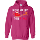 Sleigh All Day Then Rose Christmas Wine Gift - Hoodie