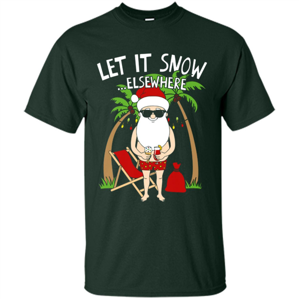 Let It Snow Elsewhere - Shirt
