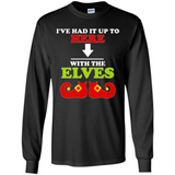 Ive Had It Up To Here With The Elves - Long Sleeve T-Shirt