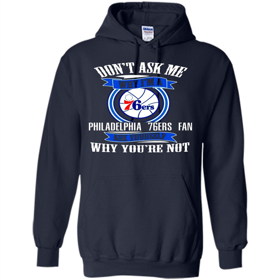 Don't Ask Me Why I'm A Philadelphia 76ers Fan Ask Yourself