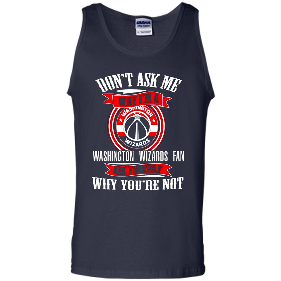 Don't Ask Me Why I'm A Washington Wizards Fan Ask Yourself