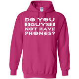 Do You Guys Not Have Phones Funny Quote - Hoodie