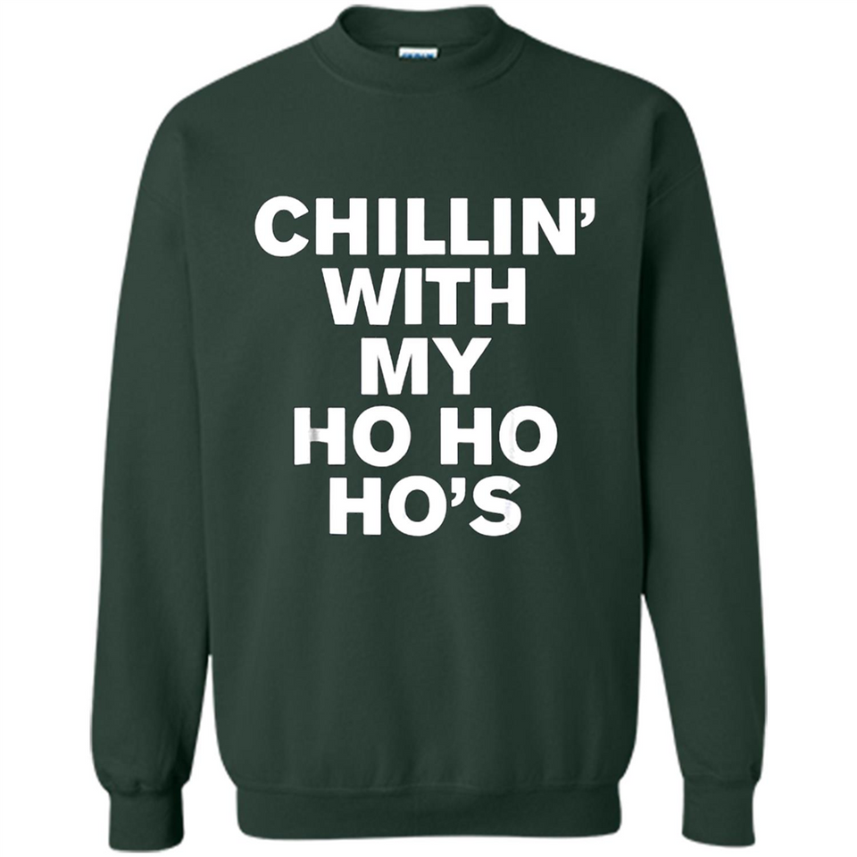 Chillin With My Ho Ho Ho's Funny Christmas - Sweatshirt