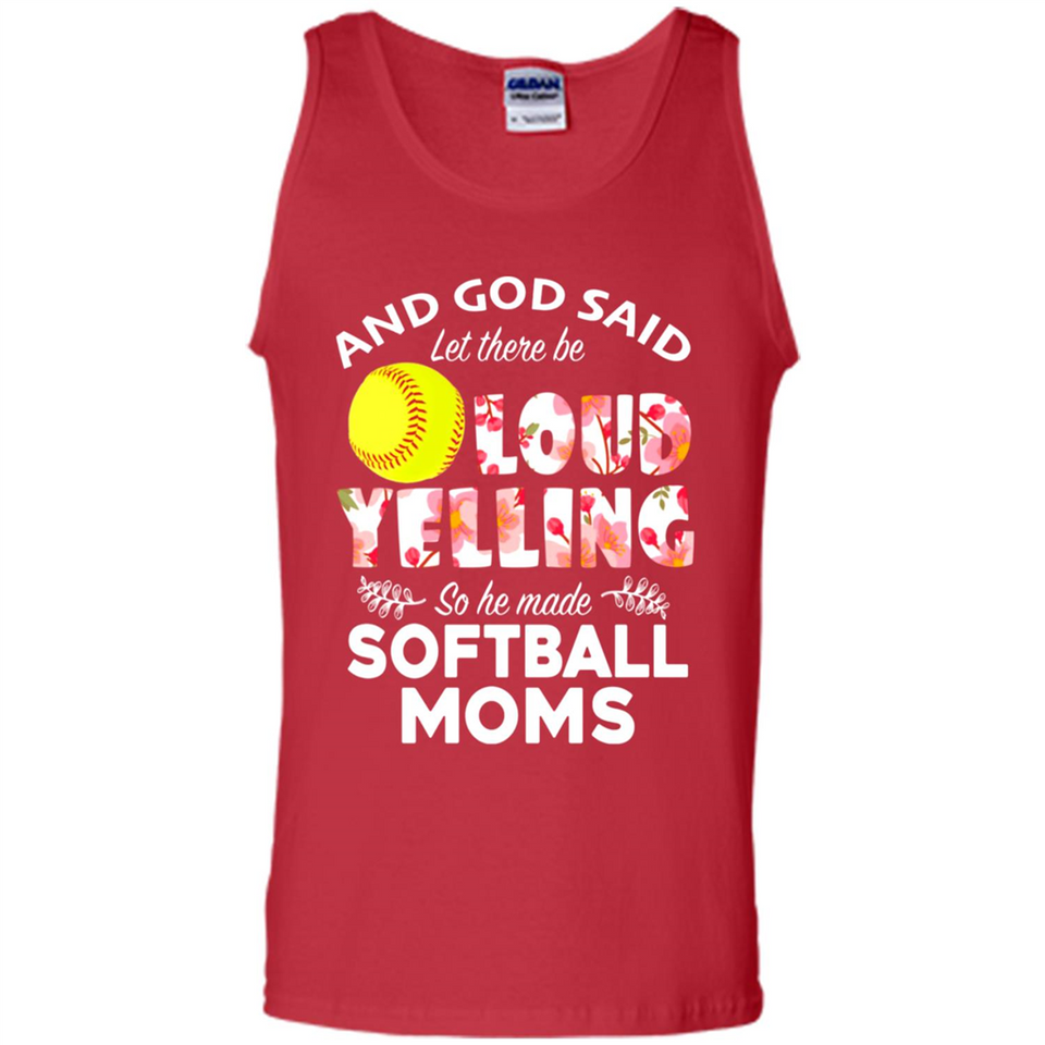 God Said let There Be Loud Yelling So He Made Softball Moms - Tank Top