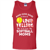 God Said let There Be Loud Yelling So He Made Softball Moms - Tank Top