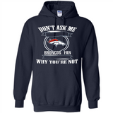 Don't Ask Me Why I'm A Denver Broncos Fan Ask Yourself