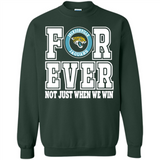 Jacksonville Jaguars Forever For ever not just when we win - Sweatshirt