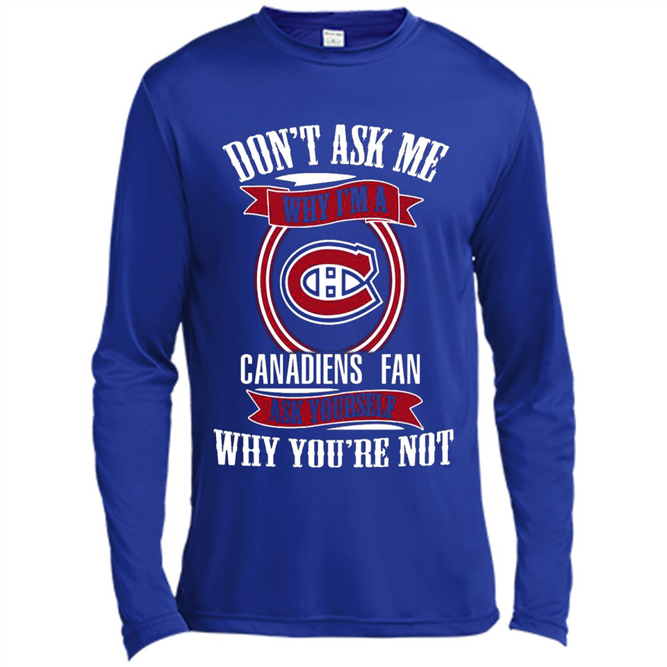Don't Ask Me Why I'm A Montreal Canadiens Fan Ask Yourself