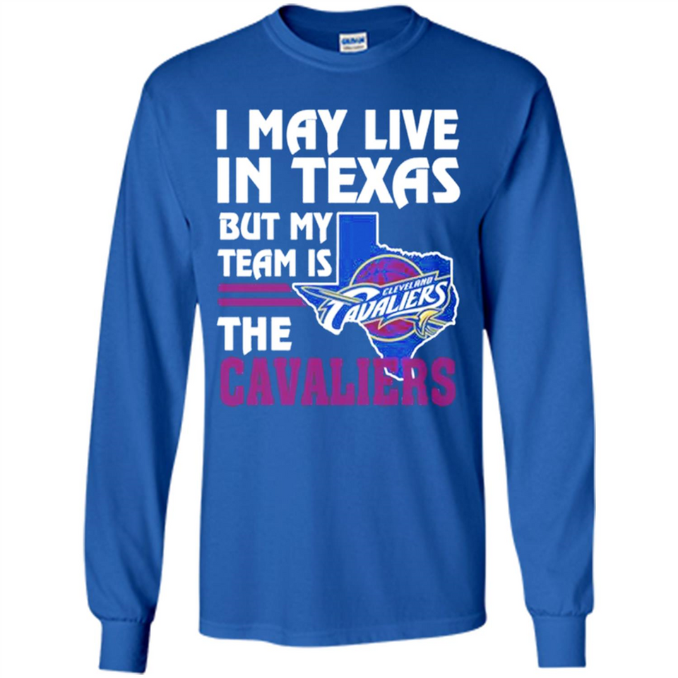 I May Live In Texas But My Team Is The Cavaliers - Long Sleeve T-Shirt