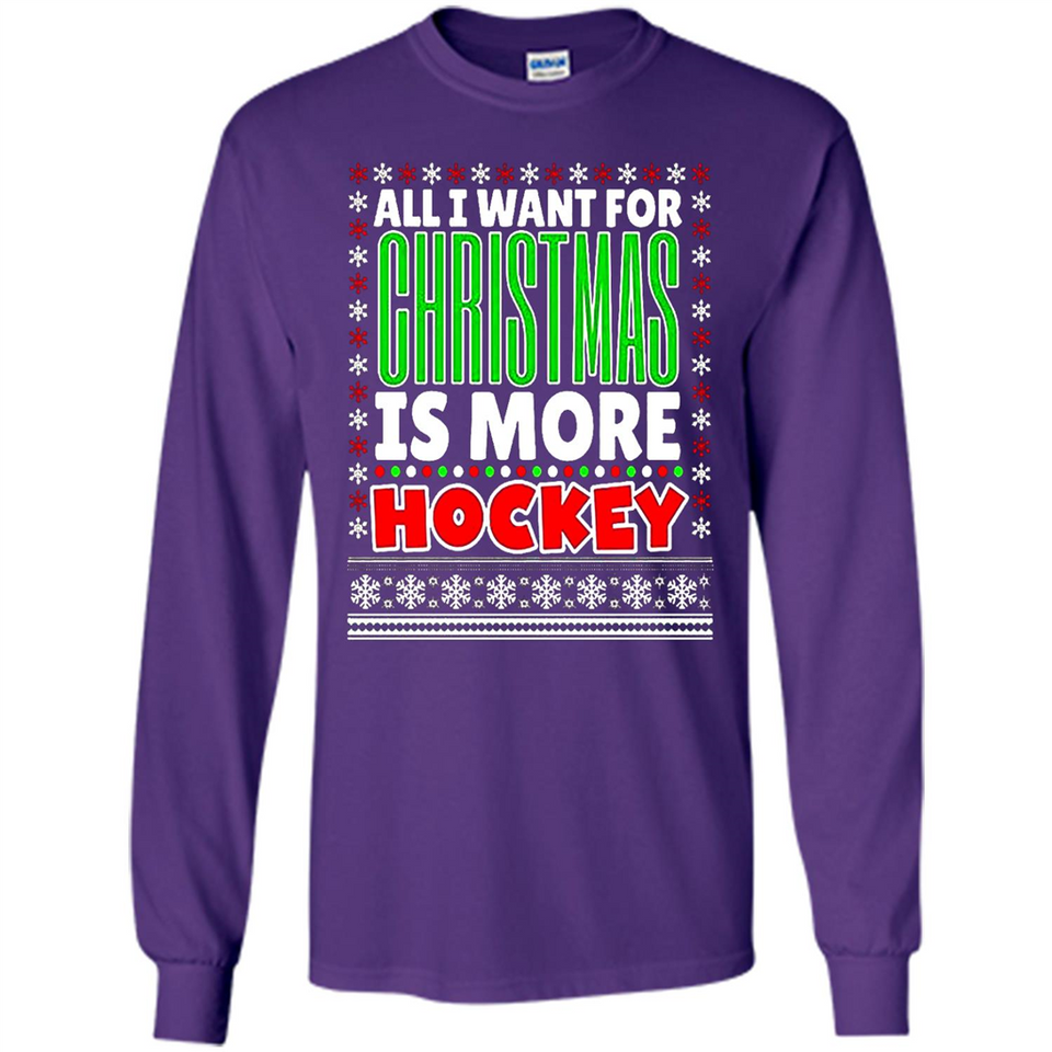 All I Want For Christmas Is More Hockey Christmas - Long Sleeve T-Shirt