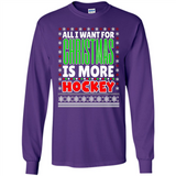 All I Want For Christmas Is More Hockey Christmas - Long Sleeve T-Shirt