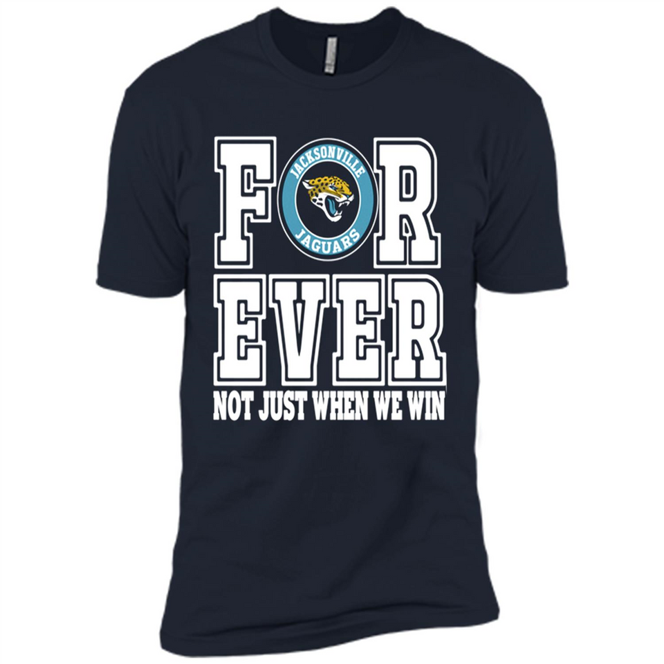 Jacksonville Jaguars Forever For ever not just when we win - Premium Short Sleeve T-Shirt