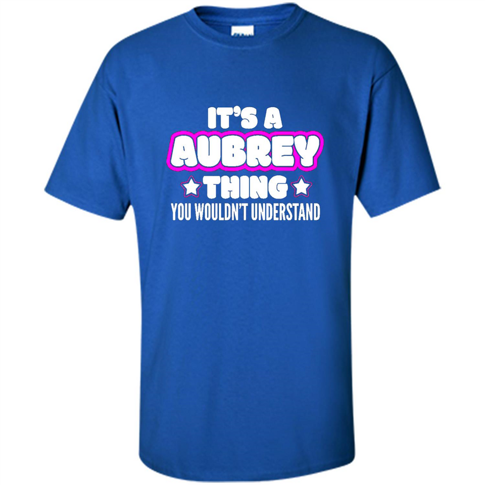 It's A Aubrey Thing You Wouldn't Understand - Shirt