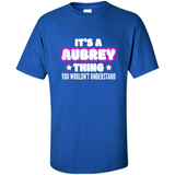 It's A Aubrey Thing You Wouldn't Understand - Shirt
