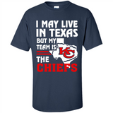 I May Live In Texas But My Team Is The Chiefs - Shirt