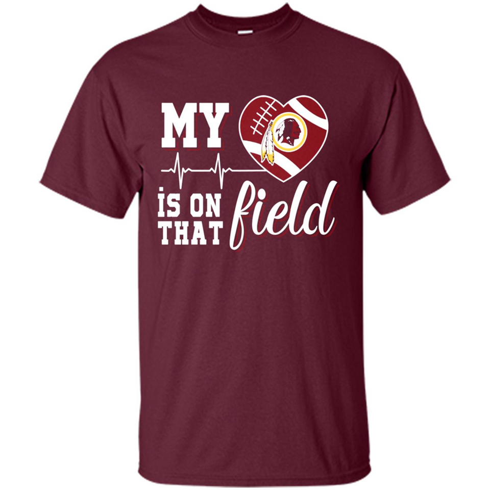 Washington Redskins Football My Heart is on that Field - Shirt