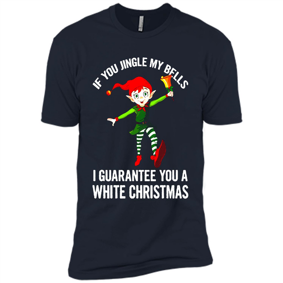 Elf If You Jingle My Bells I Guarantee You A White