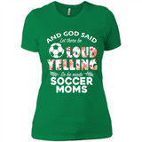 God Said let There Be Loud Yelling So He Made Soccer Moms - Ladies' Boyfriend T-Shirt